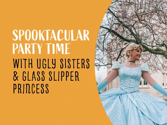 Spooktacular Party Time- Ugly Sisters & Glass Slipper Princess Spooktacular Party Time- Ugly Sisters & Glass Slipper Princess
